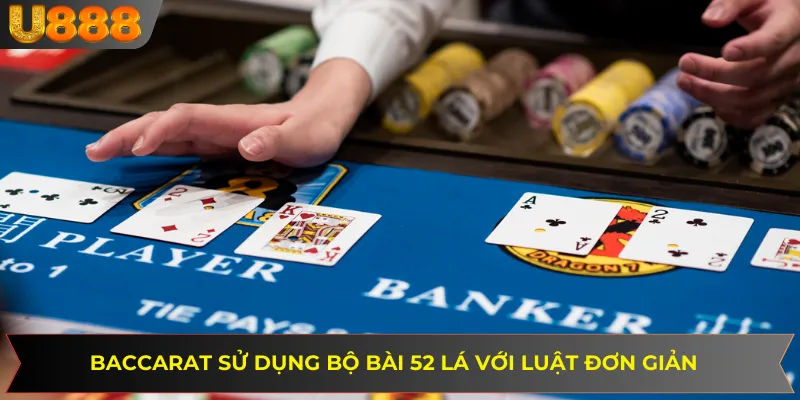 Baccarat sử dụng bộ bài 52 lá với luật đơn giản