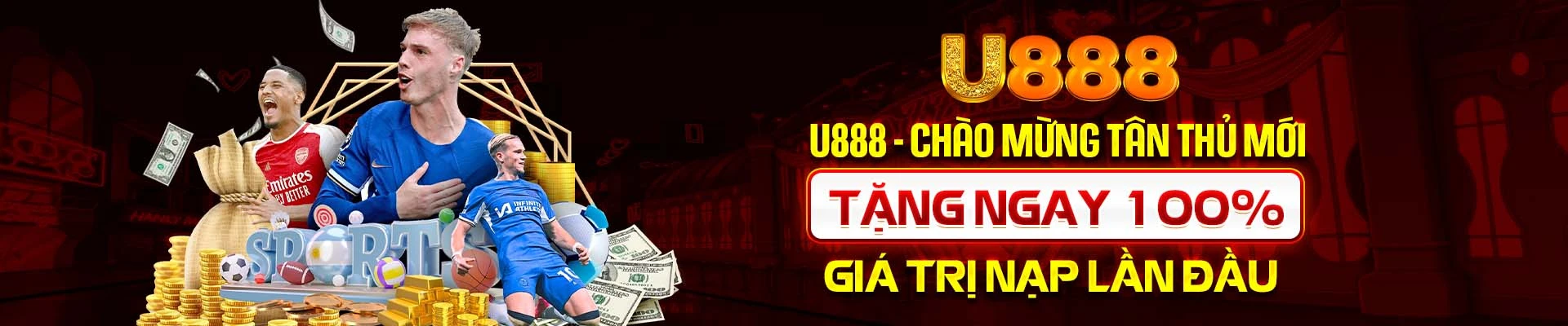 U888 - Chào mừng tân thủ mới - Tặng ngay 100% giá trị nạp lần đầu